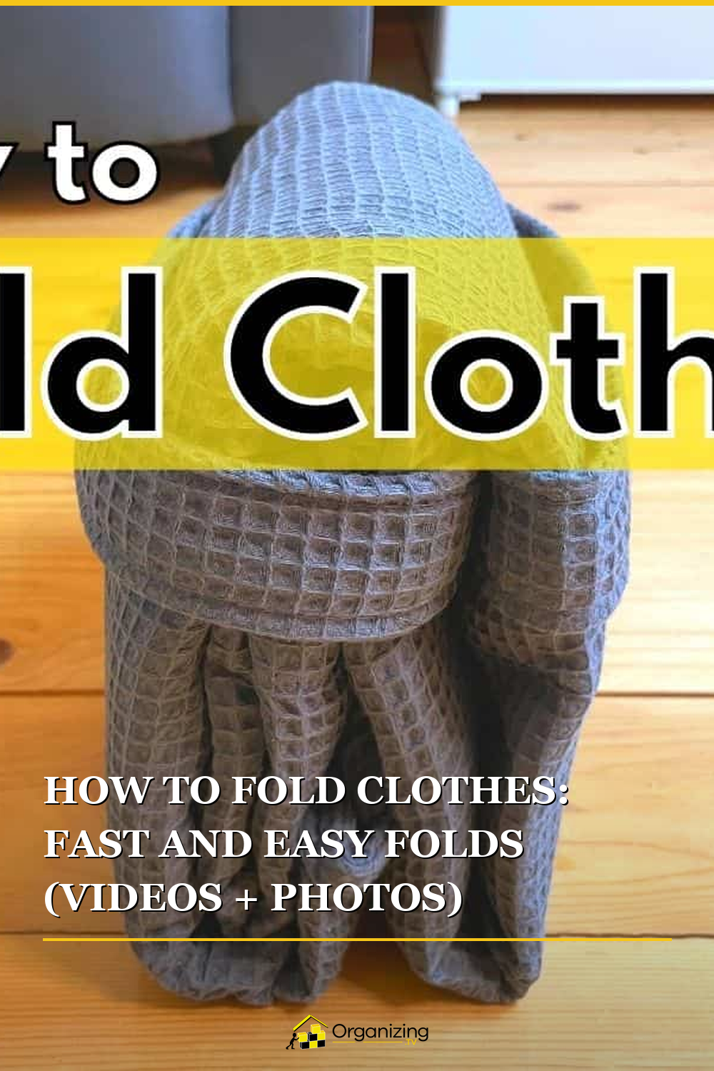 Pinterest pin for How to Fold Clothes: Fast and Easy Folds (Videos + Photos)